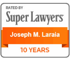 Rated By Super Lawyers | Joseph M. Laraia |10 Years